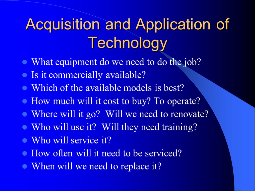 Acquisition and Application of Technology What equipment do we need to do the job?